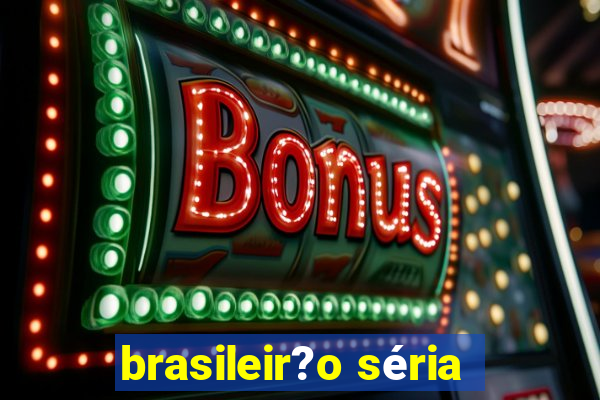 brasileir?o séria