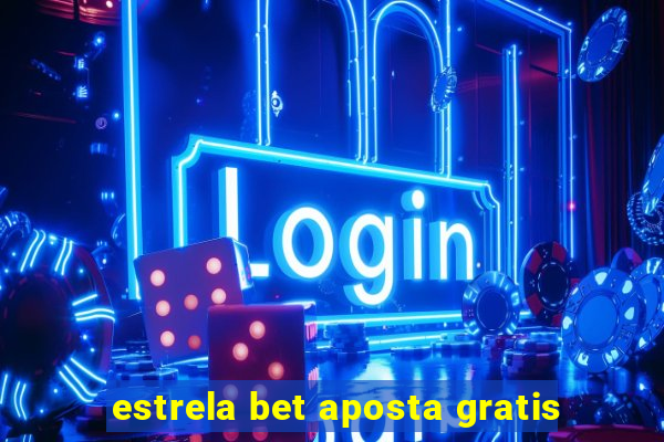 estrela bet aposta gratis