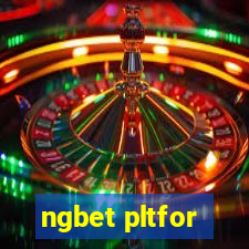 ngbet pltfor