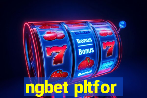 ngbet pltfor