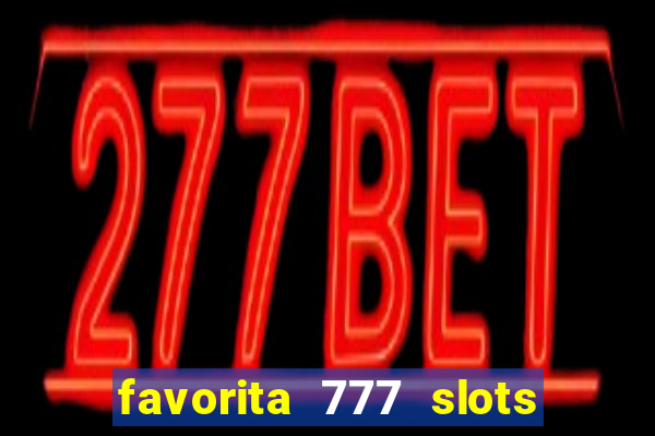 favorita 777 slots é confiável