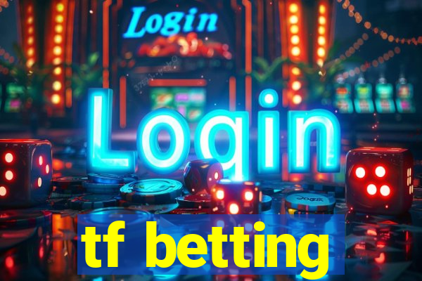 tf betting