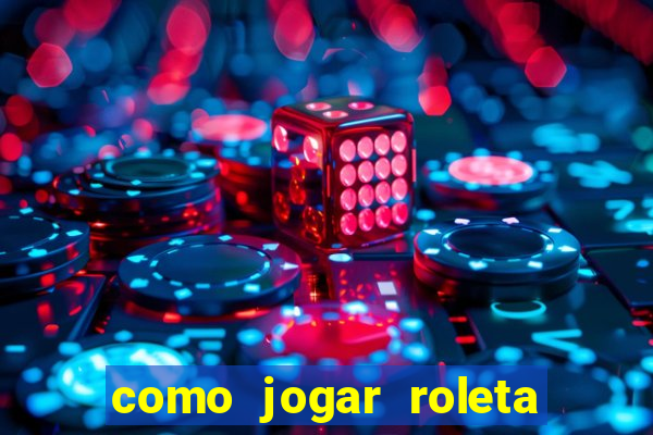 como jogar roleta para ganhar