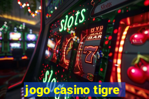 jogo casino tigre