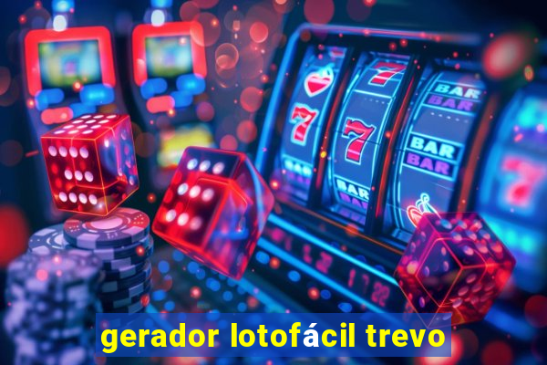 gerador lotofácil trevo