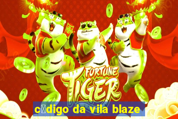 c贸digo da vila blaze