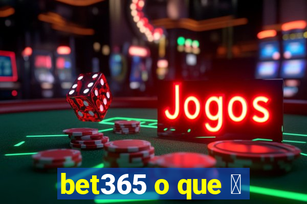 bet365 o que 茅