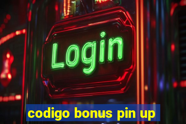 codigo bonus pin up