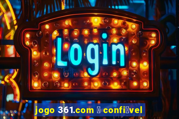 jogo 361.com 茅 confi谩vel