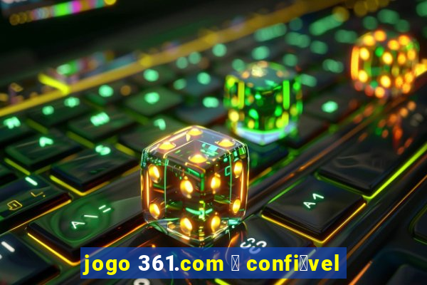 jogo 361.com 茅 confi谩vel