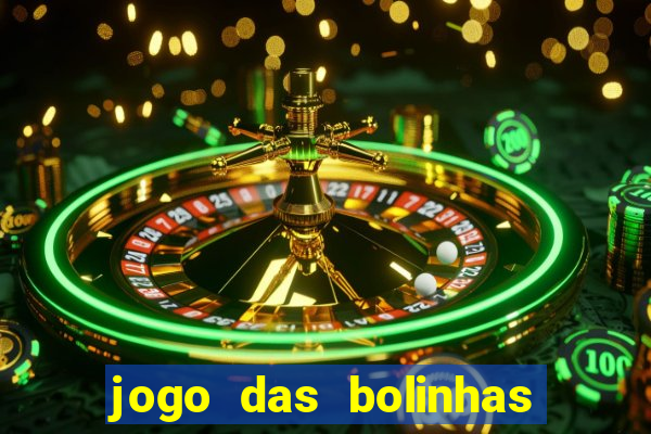 jogo das bolinhas que da dinheiro