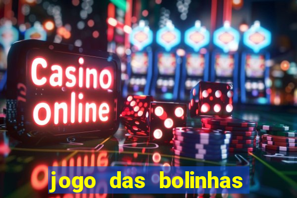 jogo das bolinhas que da dinheiro