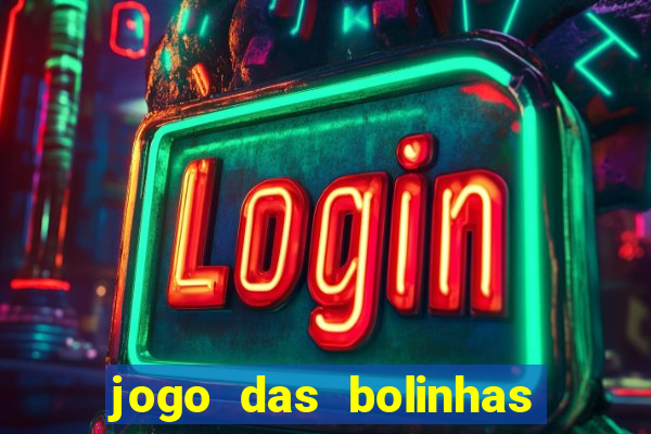 jogo das bolinhas que da dinheiro