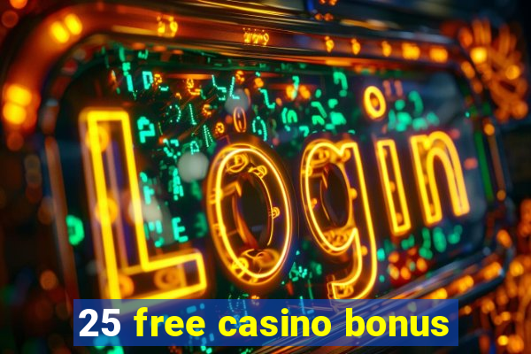 25 free casino bonus