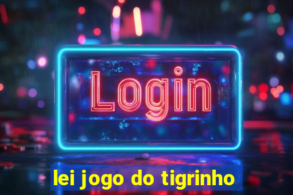 lei jogo do tigrinho