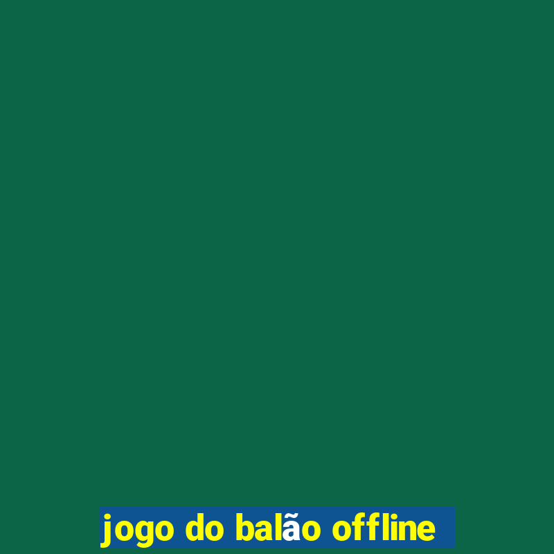 jogo do balão offline