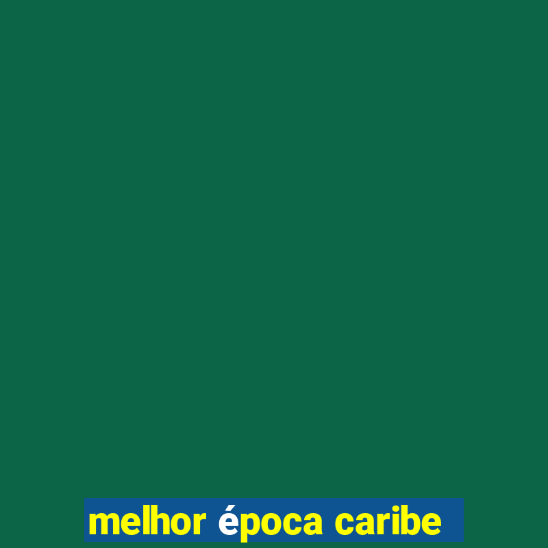 melhor época caribe