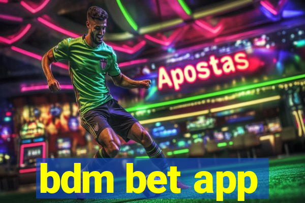 bdm bet app