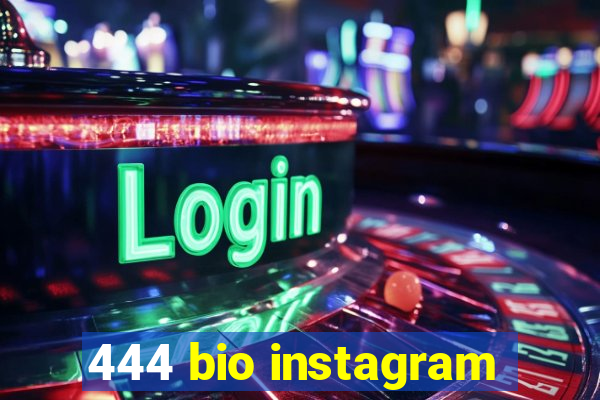 444 bio instagram