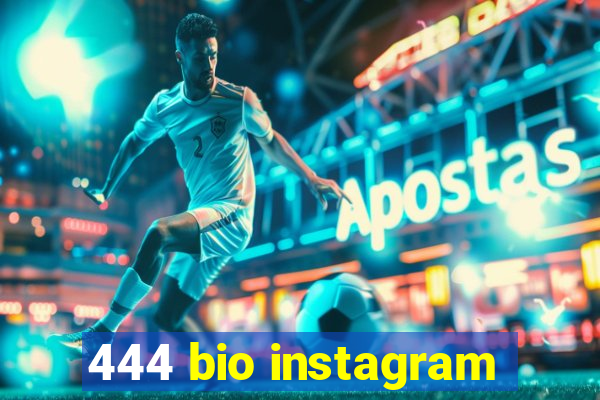 444 bio instagram