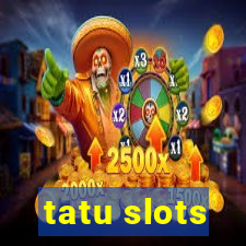 tatu slots