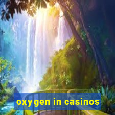 oxygen in casinos