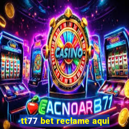 tt77 bet reclame aqui