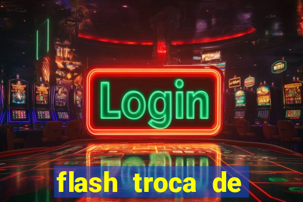 flash troca de corpo parte 2