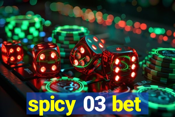 spicy 03 bet