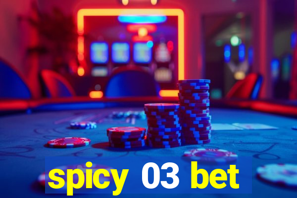 spicy 03 bet