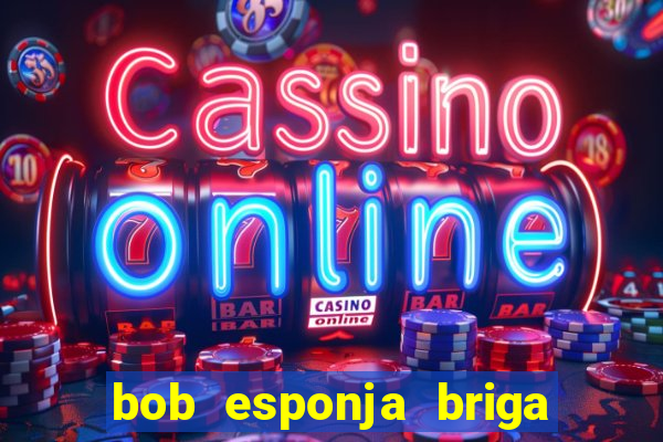 bob esponja briga nos corais