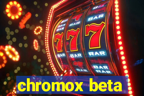 chromox beta