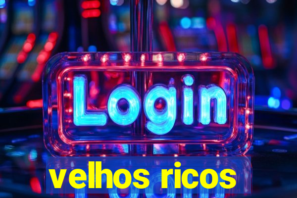 velhos ricos