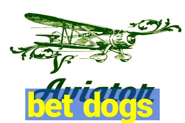 bet dogs