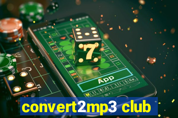 convert2mp3 club