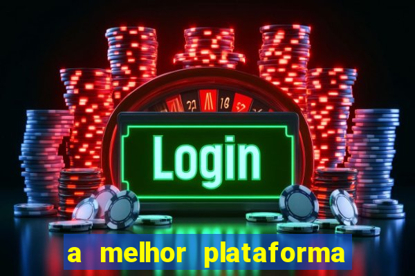 a melhor plataforma de jogo para ganhar dinheiro