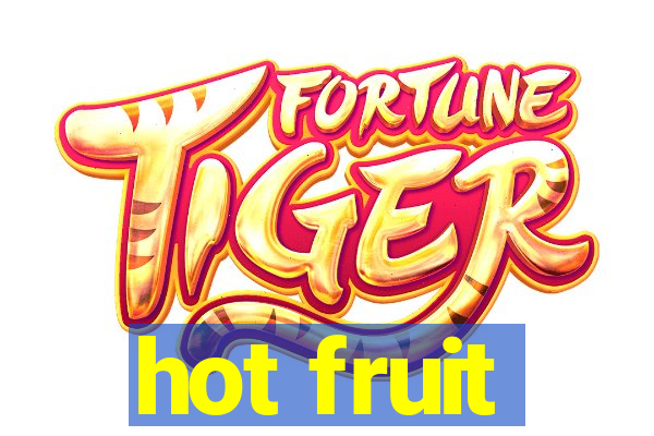 hot fruit