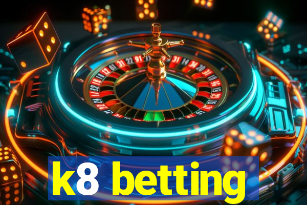 k8 betting