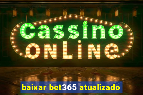 baixar bet365 atualizado