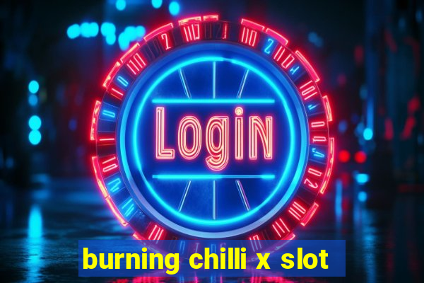 burning chilli x slot