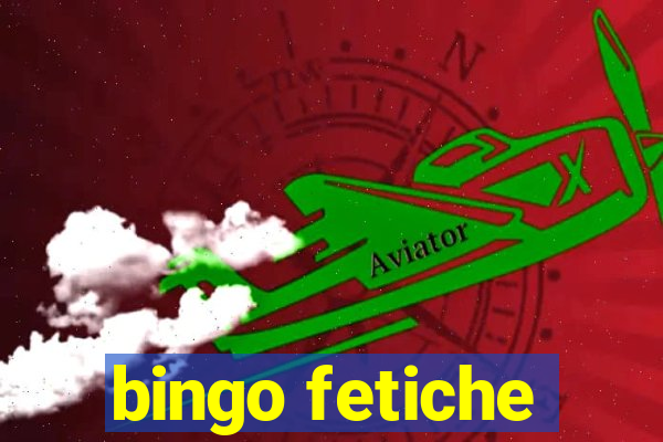 bingo fetiche