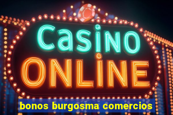 bonos burgosma comercios