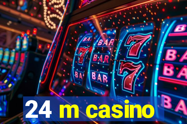 24 m casino