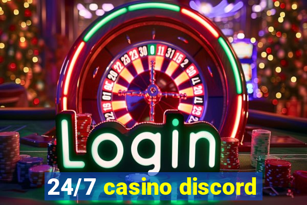 24/7 casino discord