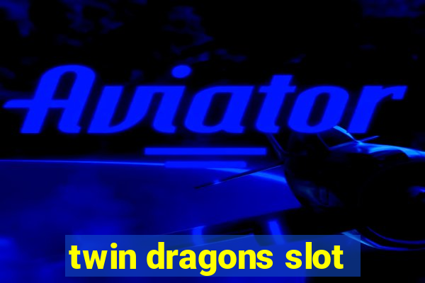 twin dragons slot