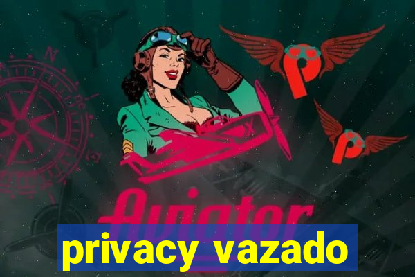 privacy vazado