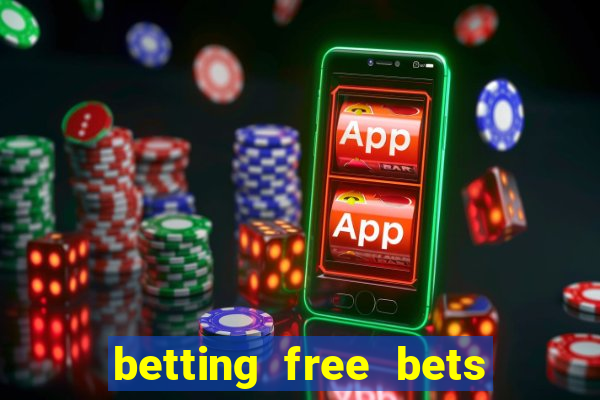 betting free bets no deposit