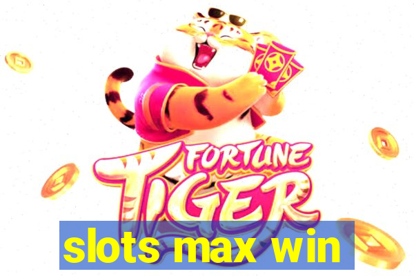 slots max win