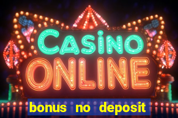 bonus no deposit casino online