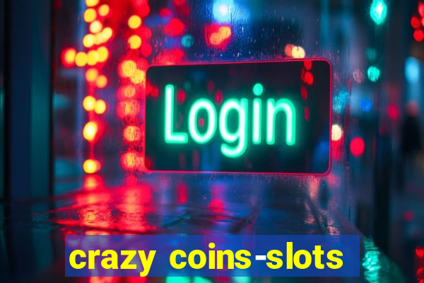 crazy coins-slots